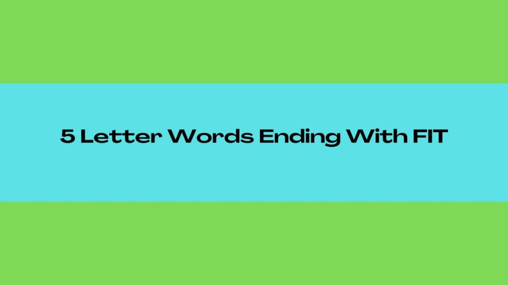 5 Letter Word Ending In Fit