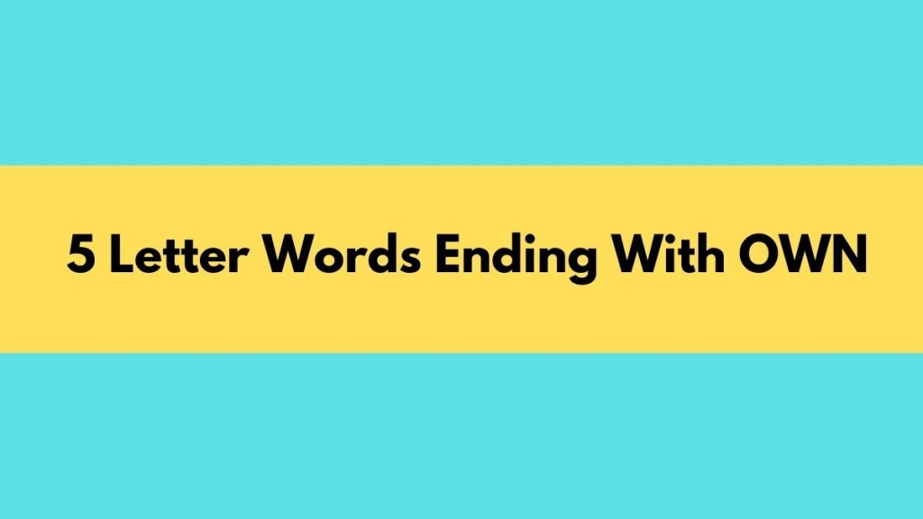 5 Letter Word Ending In Own