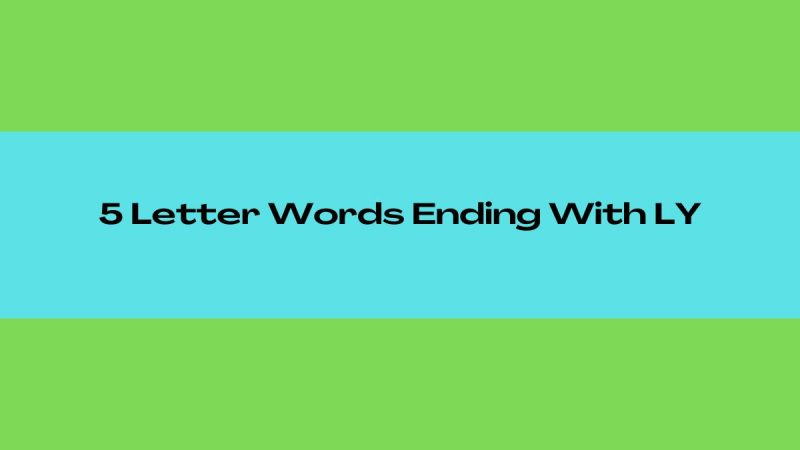 5 letter words with e ending in ly