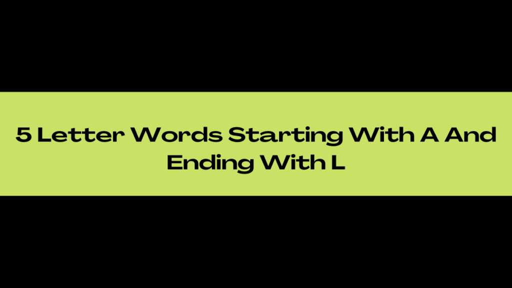 5 Letter Words Beginning With A And Ending With L