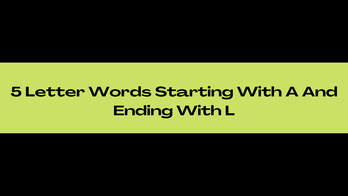 5 Letter Words Beginning With A And Ending With L