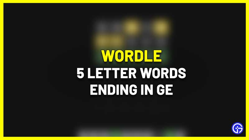 5 Letter Words Ending Ge