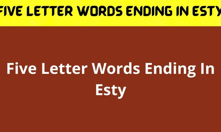 5 Letter Words Ending In Esty