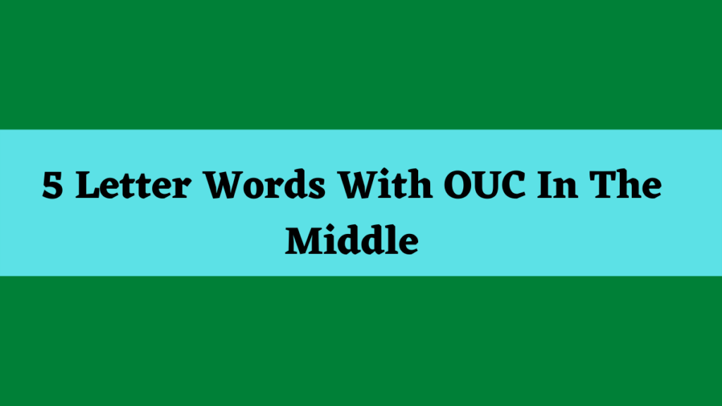 5 Letter Words Ending In Ouc