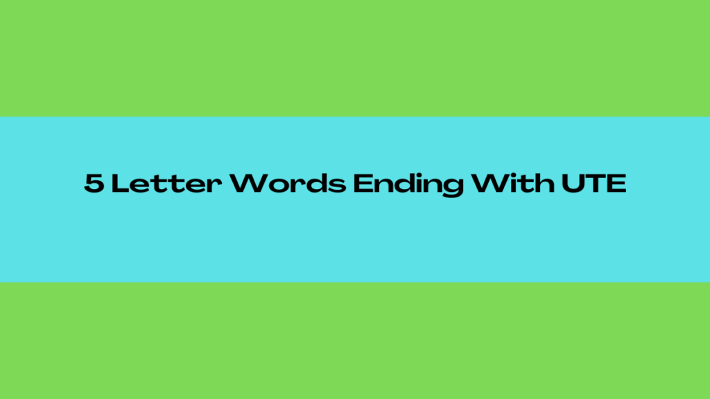 5 Letter Words Ending In Ute