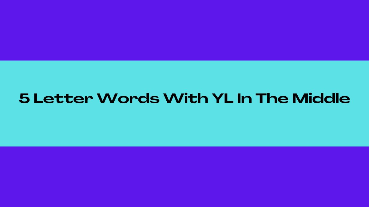 5 Letter Words Ending In Yl