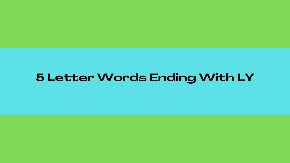 5 Letter Words Ends In Ly