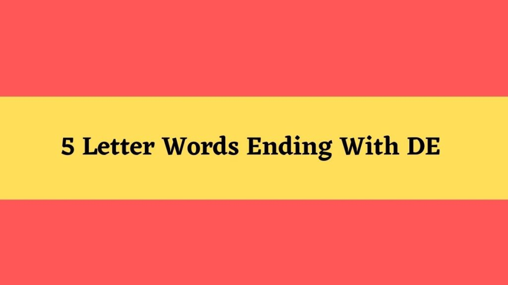 5 Letter Words That End In De