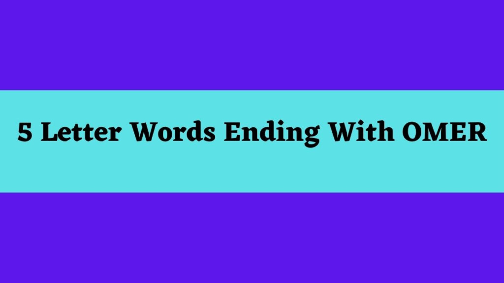 5 Letter Words That End In Omer