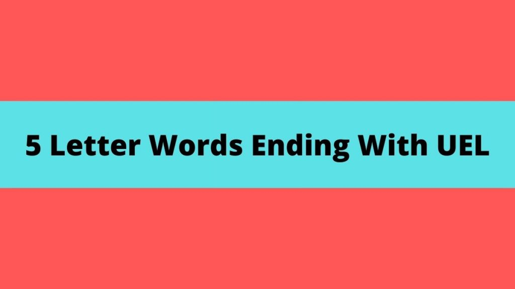 5 Letter Words That End In Uel