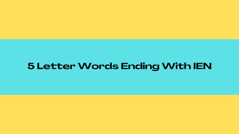 5 Letter Words That End With Ien