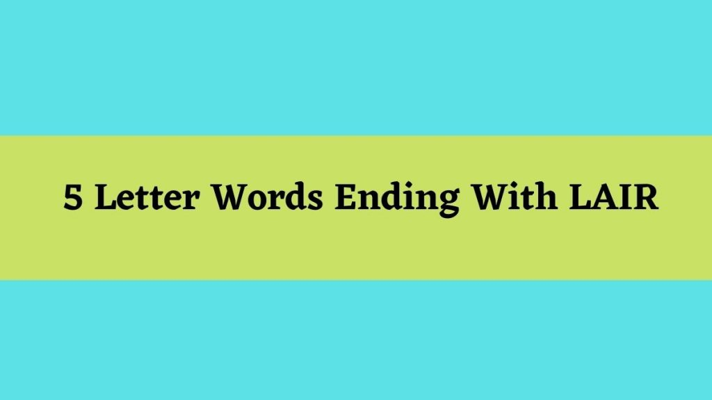 5 Letter Words That End With Lair